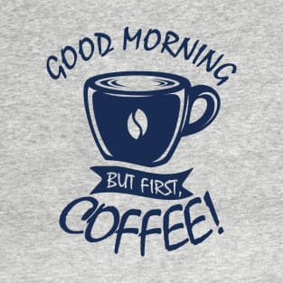 Good Morning, But First Coffee T-Shirt